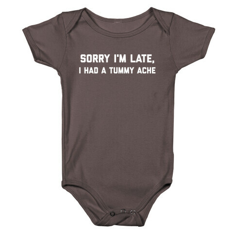 Sorry I'm Late, I Had A Tummy Ache Baby One-Piece