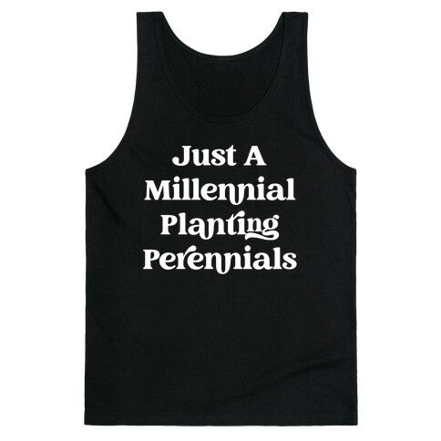 Just A Millennial Planting Perennials  Tank Top
