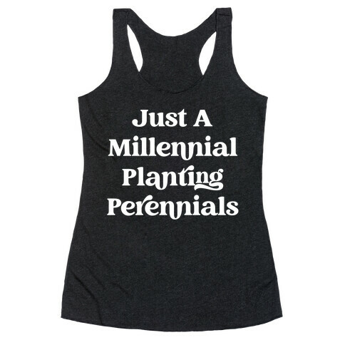 Just A Millennial Planting Perennials  Racerback Tank Top