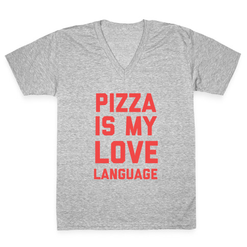 "Pizza Is My Love Language." V-Neck Tee Shirt