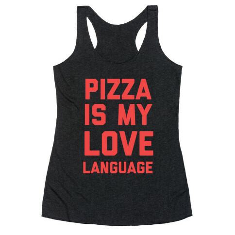 "Pizza Is My Love Language." Racerback Tank Top