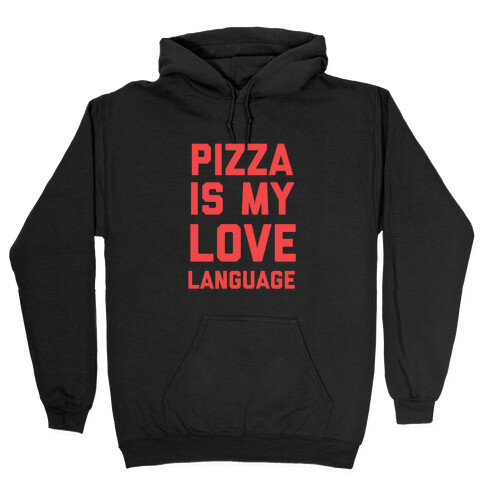 "Pizza Is My Love Language." Hooded Sweatshirt