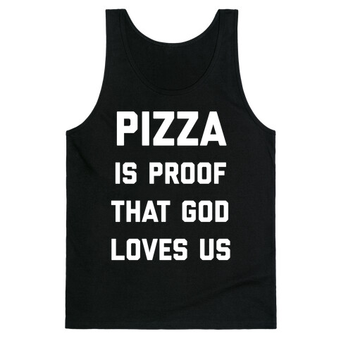 Pizza Is Proof That God Loves Us Tank Top