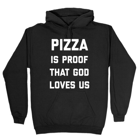 Pizza Is Proof That God Loves Us Hooded Sweatshirt