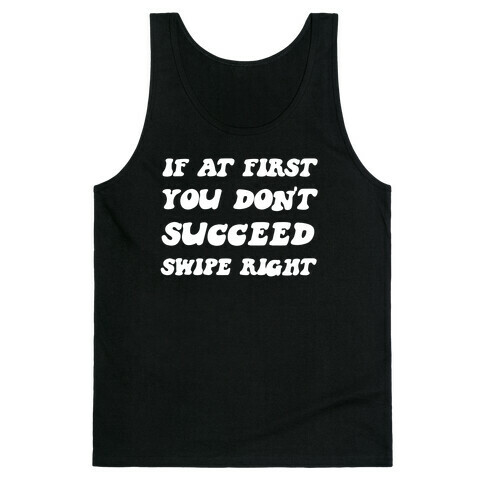 If At First You Don't Succeed, Swipe Right Again Tank Top