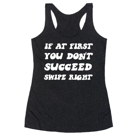 If At First You Don't Succeed, Swipe Right Again Racerback Tank Top