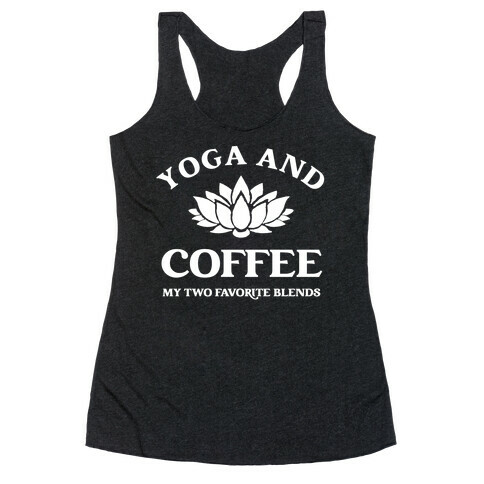Yoga And Coffee, My Two Favorite Blends Racerback Tank Top
