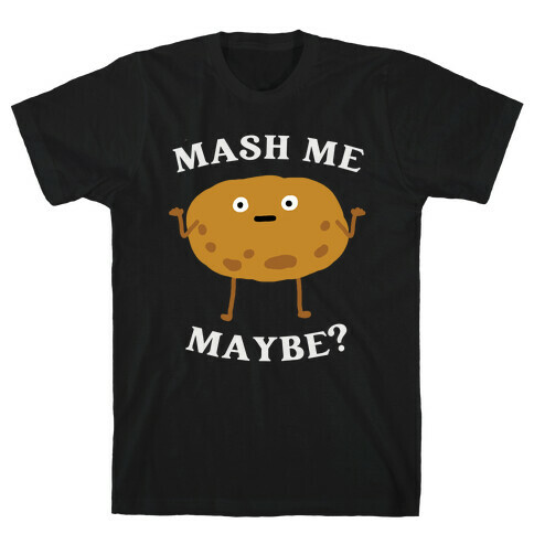 Mash Me Maybe? T-Shirt