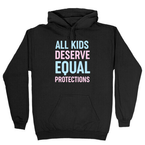 All Kids Deserve Equal Protections Hooded Sweatshirt