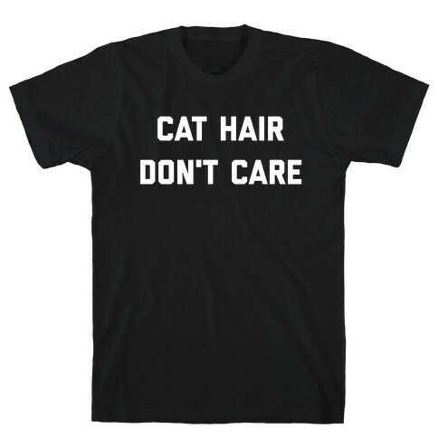 Cat Hair, Don't Care T-Shirt