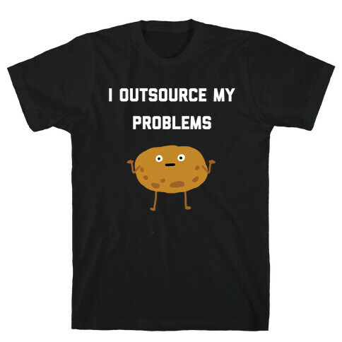 I Outsource My Problems. T-Shirt
