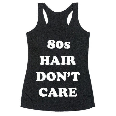 80s Hair, Don't Care! With An Image Of A Big Hairdo. Racerback Tank Top