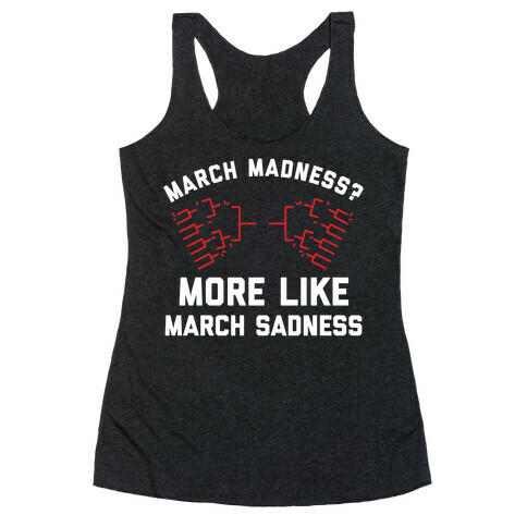 March Madness, More Like March Sadness Racerback Tank Top