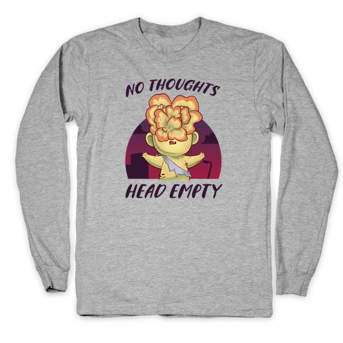 No Thoughts, Head Empty Long Sleeve T-Shirt