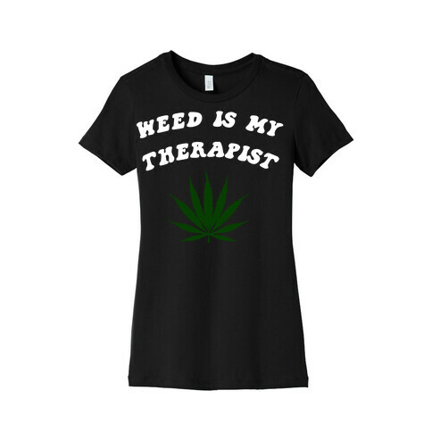 Weed Is My Therapist Womens T-Shirt