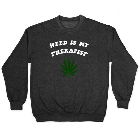 Weed Is My Therapist Pullover