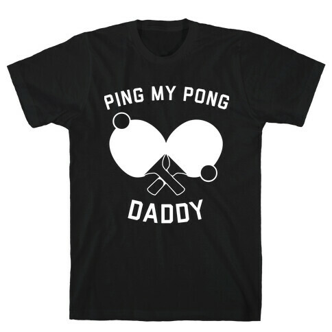 Ping My Pong, Daddy T-Shirt
