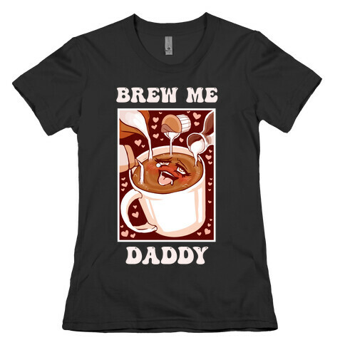 Brew Me, Daddy Womens T-Shirt
