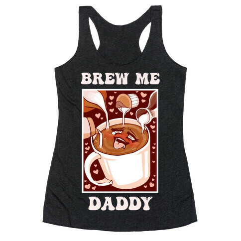 Brew Me, Daddy Racerback Tank Top