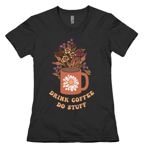 Drink Coffee, Do Stuff Womens T-Shirt