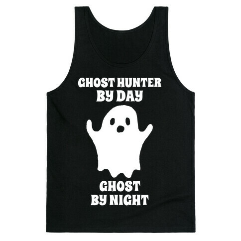 Ghost Hunter By Day, Ghost By Night Tank Top