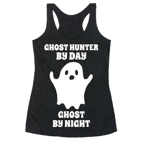 Ghost Hunter By Day, Ghost By Night Racerback Tank Top