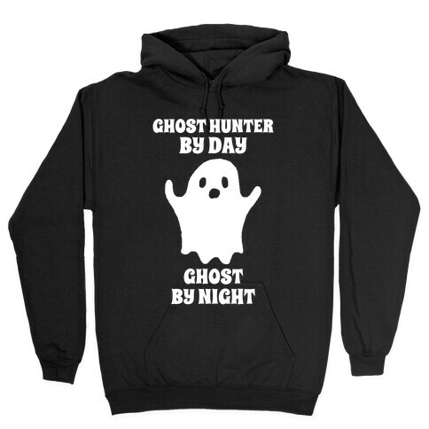 Ghost Hunter By Day, Ghost By Night Hooded Sweatshirt