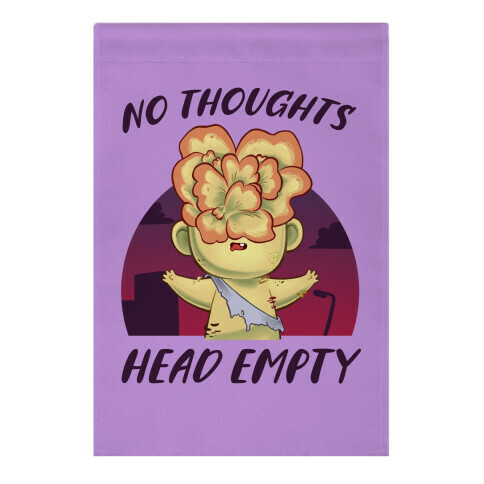 No Thoughts, Head Empty Garden Flag