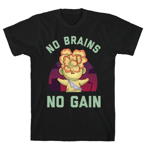 No Brains, No Gain T-Shirt