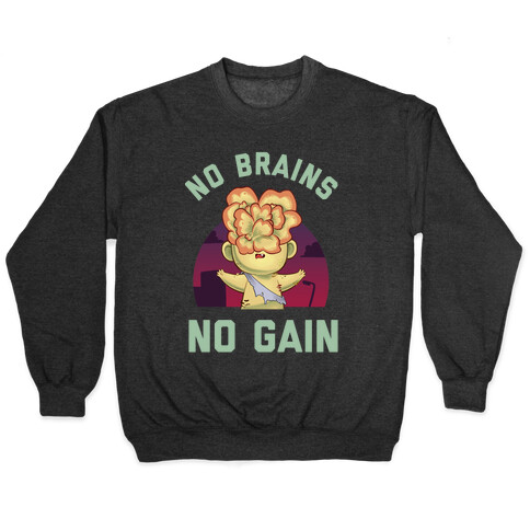 No Brains, No Gain Pullover