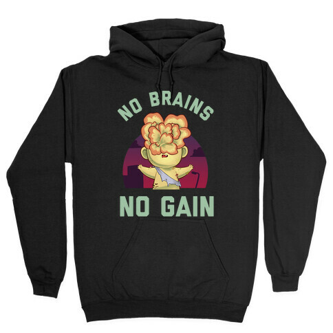 No Brains, No Gain Hooded Sweatshirt