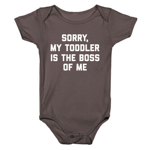 Sorry, My Toddler Is The Boss Of Me Baby One-Piece