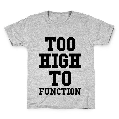 Too High to Function Kids T-Shirt