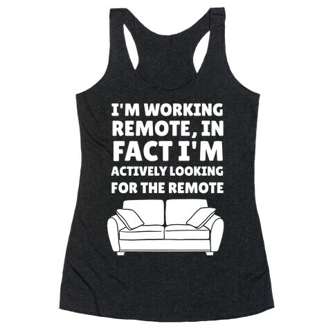 I'm Working Remote, In Fact I'm Actively Looking For The Remote Racerback Tank Top