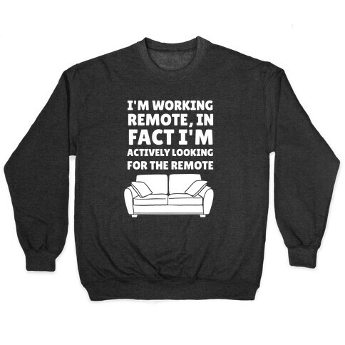 I'm Working Remote, In Fact I'm Actively Looking For The Remote Pullover