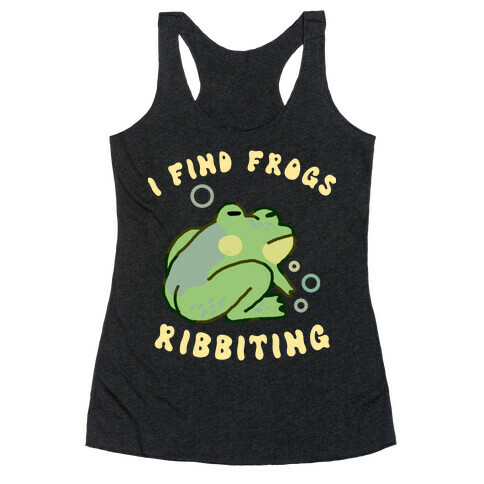 I Find Frogs Ribbiting Racerback Tank Top