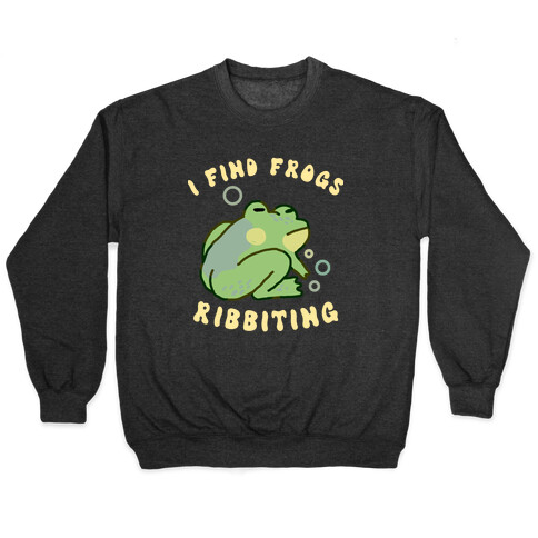 I Find Frogs Ribbiting Pullover