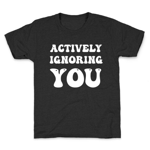 Actively Ignoring You Kids T-Shirt