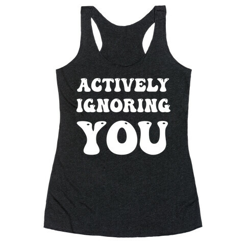 Actively Ignoring You Racerback Tank Top
