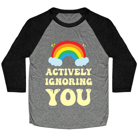 Actively Ignoring You Baseball Tee