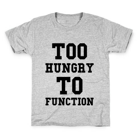 Too Hungry to Function Kids T-Shirt