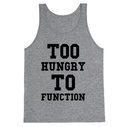 Too Hungry to Function Tank Top