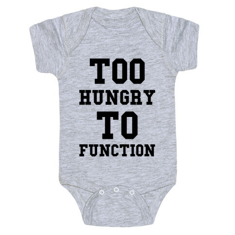 Too Hungry to Function Baby One-Piece