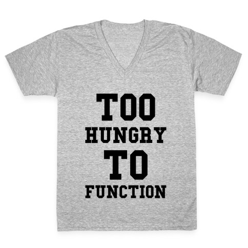 Too Hungry to Function V-Neck Tee Shirt