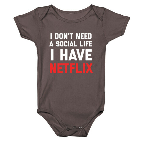 I Don't Need A Social Life, I Have Netflix. Baby One-Piece