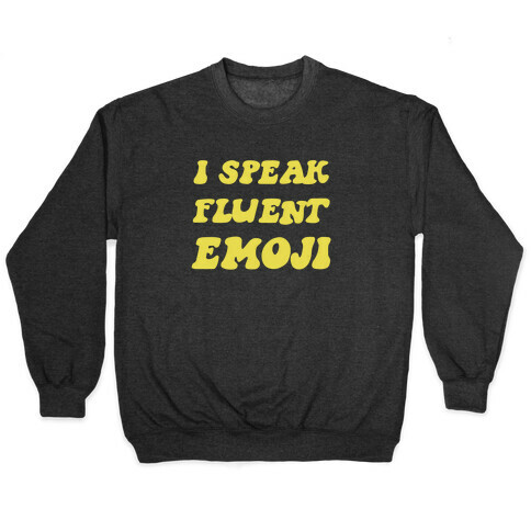 I Speak Fluent Emoji Pullover