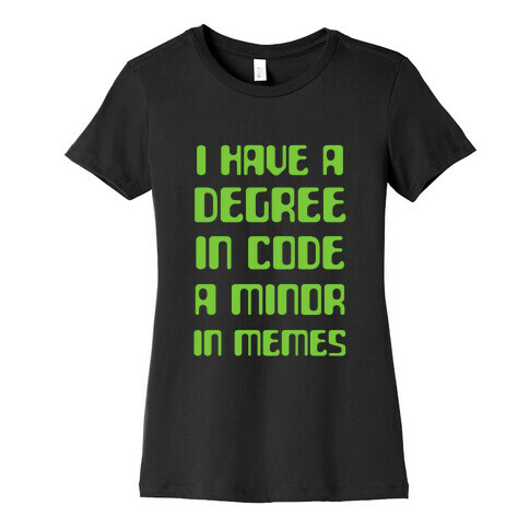 I Have A Degree In Code and a Minor In Memes Womens T-Shirt