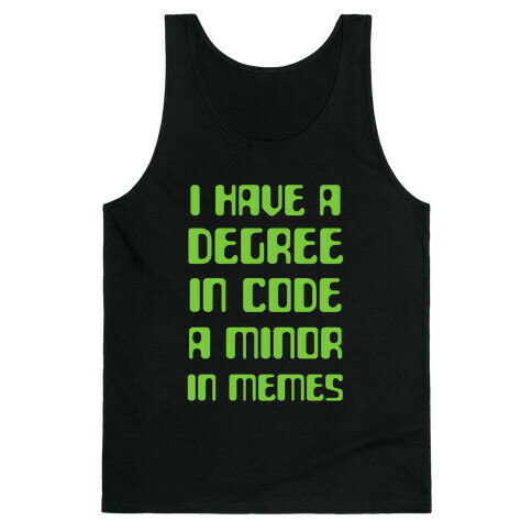 I Have A Degree In Code and a Minor In Memes Tank Top