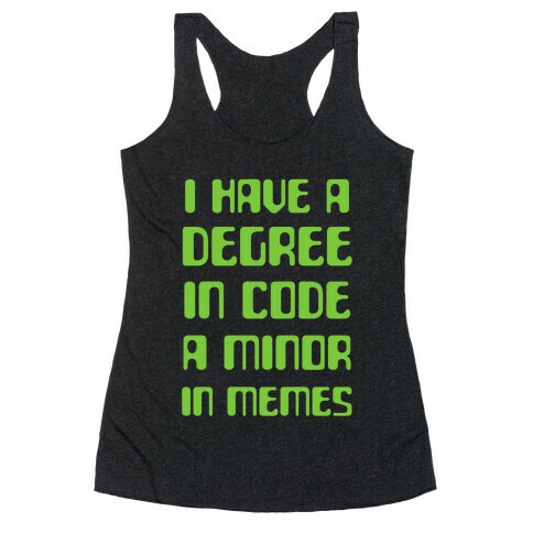 I Have A Degree In Code and a Minor In Memes Racerback Tank Top