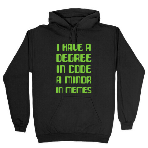 I Have A Degree In Code and a Minor In Memes Hooded Sweatshirt